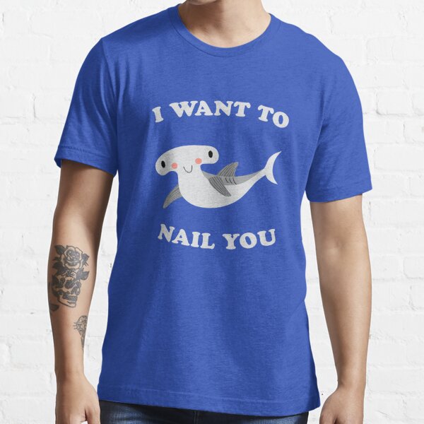 I Want To Nail You Hammerhead Shark Valentines Day Essential T-Shirt for  Sale by banwa