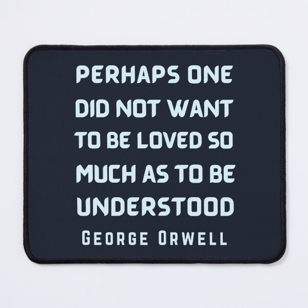 Item preview, George Orwell: Perhaps one did not want to be loved... designed and sold by artbleed.