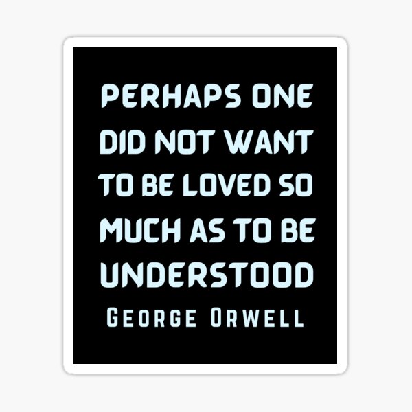 Item preview, George Orwell: Perhaps one did not want to be loved... designed and sold by artbleed.