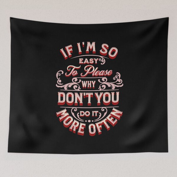 Item preview, If I'm So Easy To Please Why Don't You Do It More Often - Red designed and sold by Trinket-Trickster.