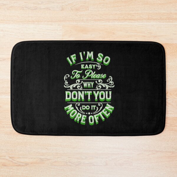 Item preview, If I'm So Easy To Please Why Don't You Do It More Often - Green designed and sold by Trinket-Trickster.