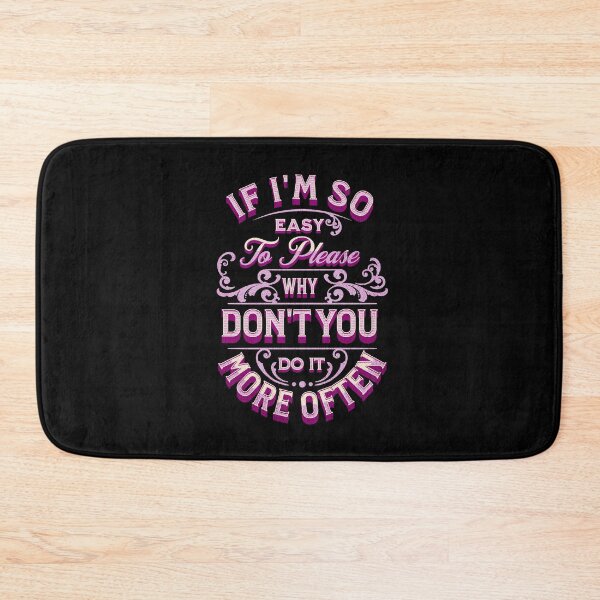 Item preview, If I'm So Easy To Please Why Don't You Do It More Often - Pink designed and sold by Trinket-Trickster.