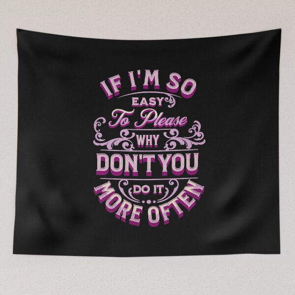 Item preview, If I'm So Easy To Please Why Don't You Do It More Often - Pink designed and sold by Trinket-Trickster.