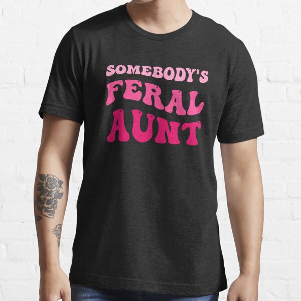 Somebody's Feral Aunt Shirt, Cool Design Unisex T Shirt Tee Tops