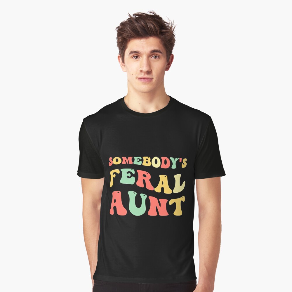 Somebody's Feral Aunt Shirt, Cool Design Unisex T Shirt Tee Tops