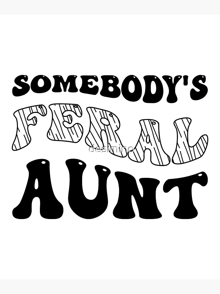 Somebody S Feral Aunt Trendy Shirt, Feral Aunt Sweater Crewneck