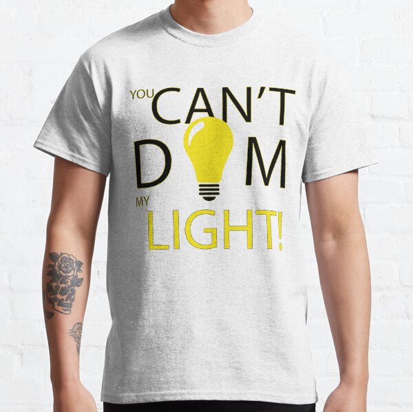 Dim Light T-Shirts for Sale | Redbubble