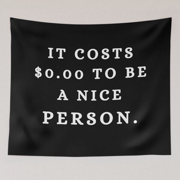 Item preview,  It Costs 0.00 $ To Be A Nice Person / Quotes/ Trendy designed and sold by Alexa5454.