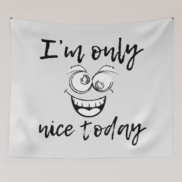 Item preview, i m only nice today designed and sold by ART-SUNRISE.