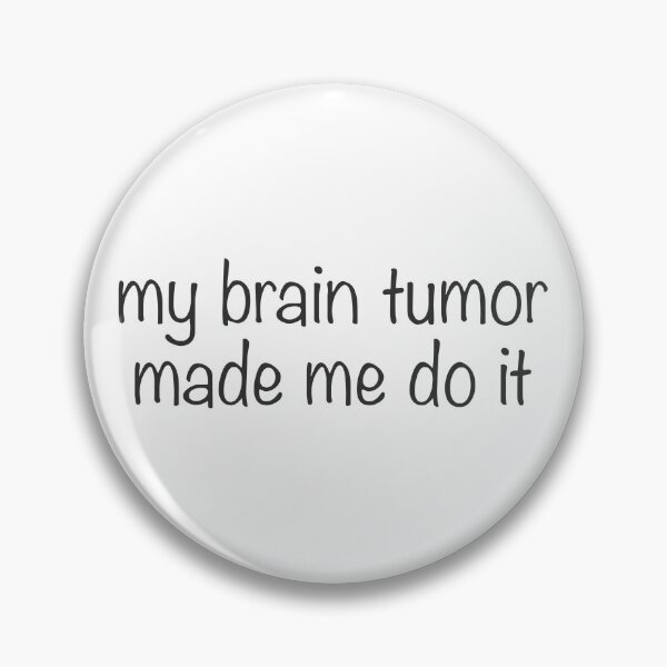 Item preview, My brain tumor made me do it designed and sold by noelle20.