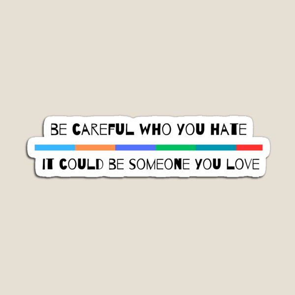 Item preview, Be careful who you hate it could be someone you love designed and sold by PreityMaurya.