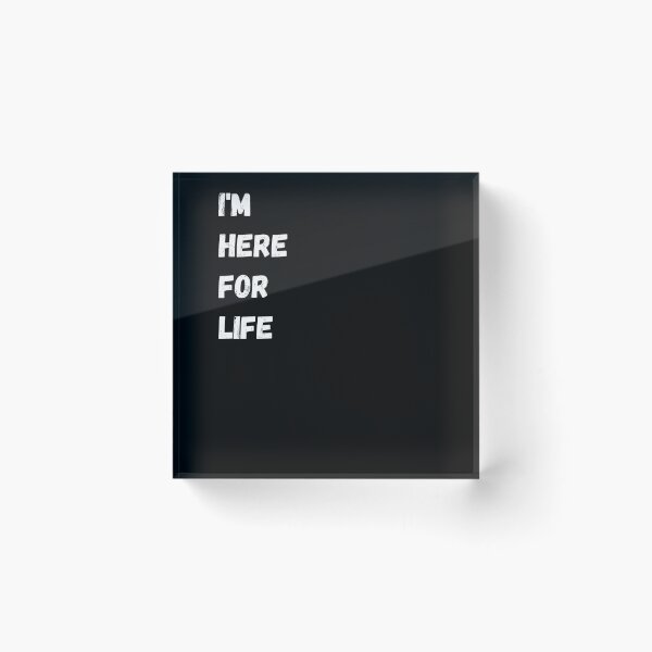 Item preview, I'm here for life designed and sold by DreamyGod.