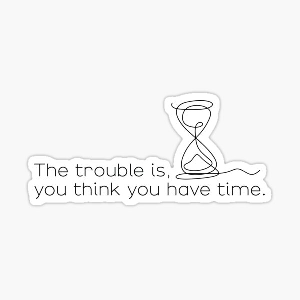 Item preview, You think you have time. designed and sold by asprayson.