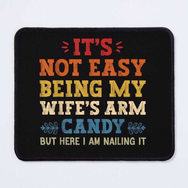 Item preview, Funny Wife Quotes, It's Not Easy Being My Wife's Arm Candy But Here I'm Nailing It, Mothers Day Tee designed and sold by FeelinGGo ✅.