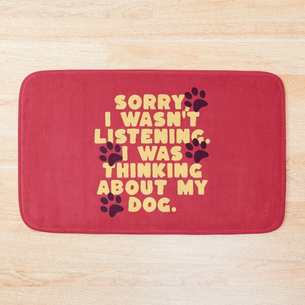 Item preview, Sorry, I wasn’t listening. I was thinking about my dog. designed and sold by keilamariadesig.