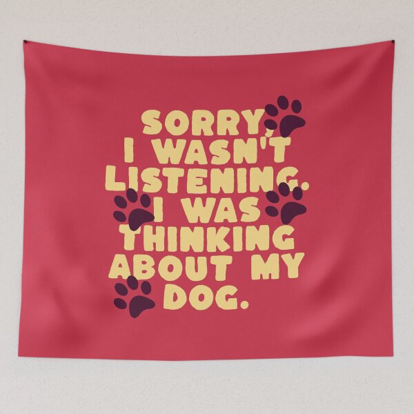 Item preview, Sorry, I wasn’t listening. I was thinking about my dog. designed and sold by keilamariadesig.