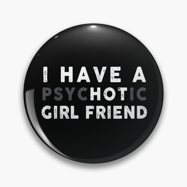 Item preview, I have a psychotic girl friend designed and sold by ArtVibeDesign.