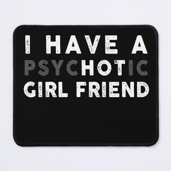 Item preview, I have a psychotic girl friend designed and sold by ArtVibeDesign.