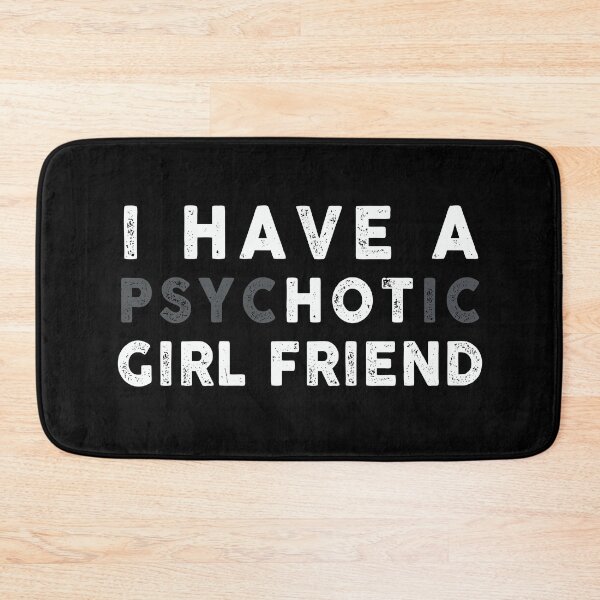 Item preview, I have a psychotic girl friend designed and sold by ArtVibeDesign.