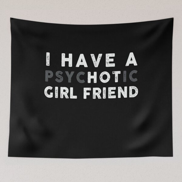 Item preview, I have a psychotic girl friend designed and sold by ArtVibeDesign.
