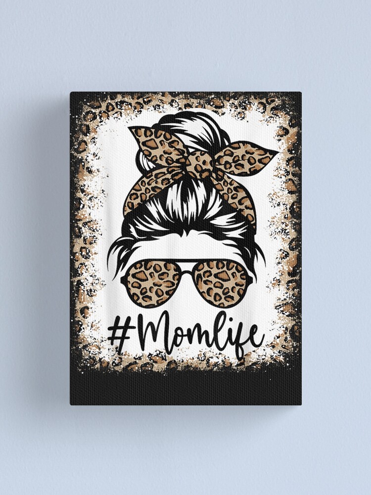 Mom Life Messy Bun Woman Happy Mother's Day Leopard Bleached T-Shirt  Canvas Print for Sale by CeannaFeltyd