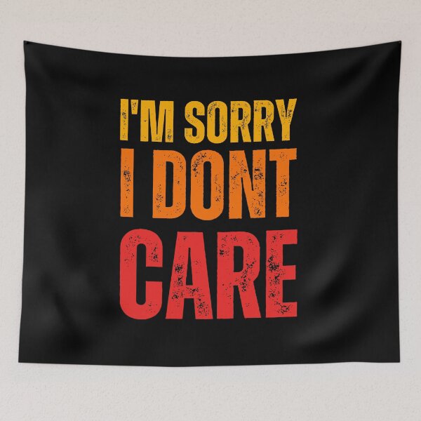 Item preview, I'm Sorry I Don't Care designed and sold by DzynLand.