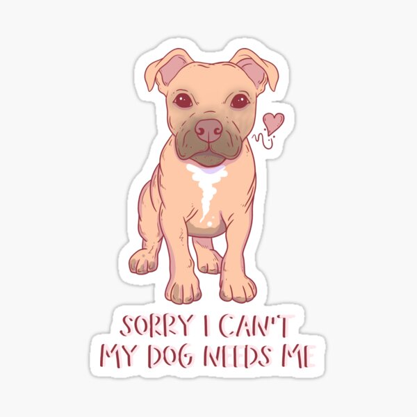 Item preview, Sorry I can’t my dog needs me  designed and sold by Jess.a.creates.