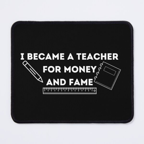 Item preview, I became a teacher for money and fame designed and sold by Loot Locker.