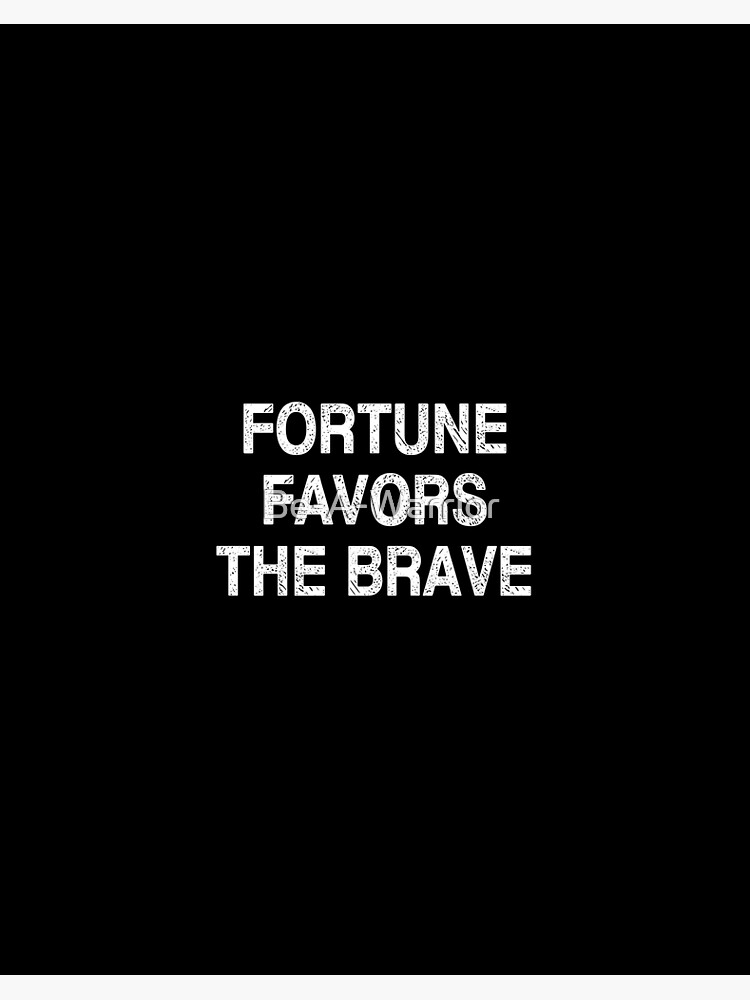 Fortes fortuna juvat - Fortune favors the brave