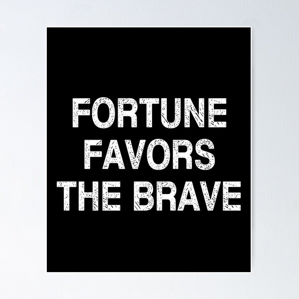 Fortune Favors the Brave: Fortes Fortuna Adiuvat