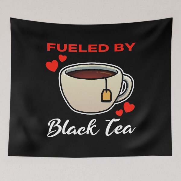 Item preview, Fueled by Black Tea saying designed and sold by jonmlam.