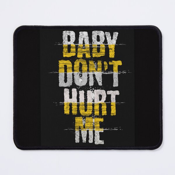 Item preview, Baby Don't Hurt Me designed and sold by PARADISEGLOBE.