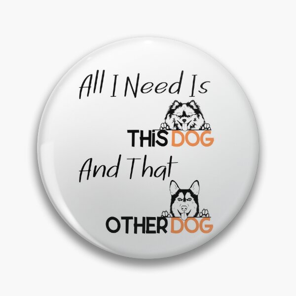 Item preview, All I Need Is This Dog And That Other Dog designed and sold by DiamondPixel.