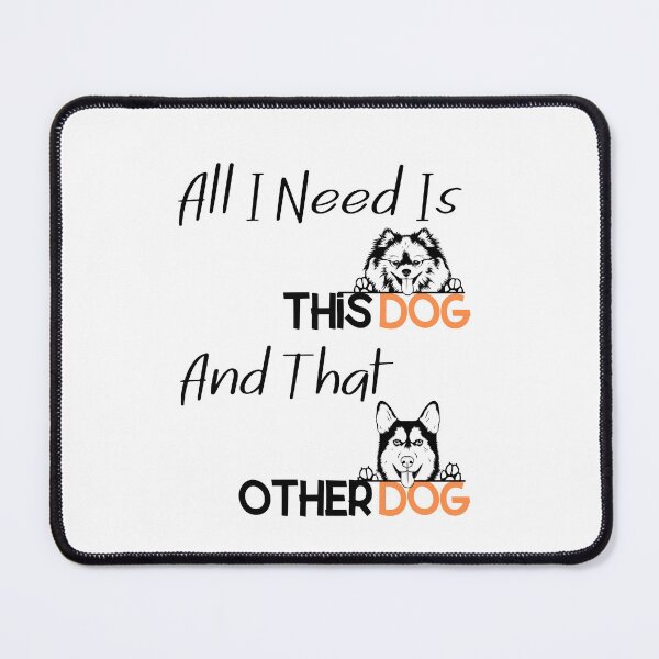 Item preview, All I Need Is This Dog And That Other Dog designed and sold by DiamondPixel.