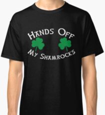 Hands Off My Shamrocks - Funny St Patricks Day T Shirt Classic T-Shirt