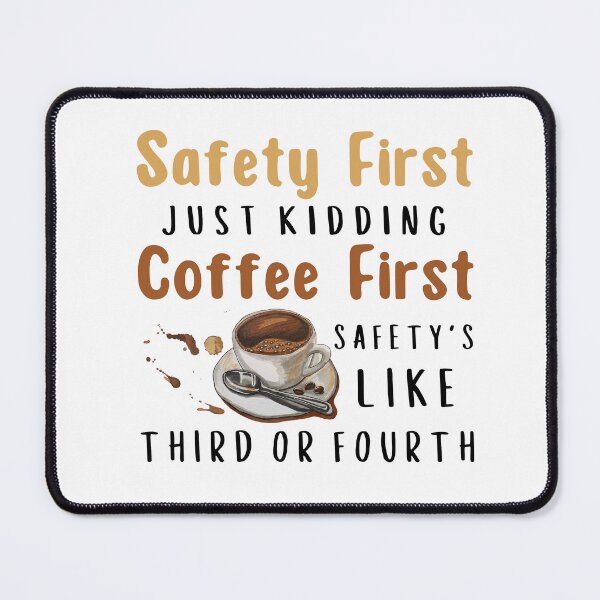 Item preview, Safety First Just Kidding Coffee First Funny Sayings designed and sold by Sarocha Kaewsanod.