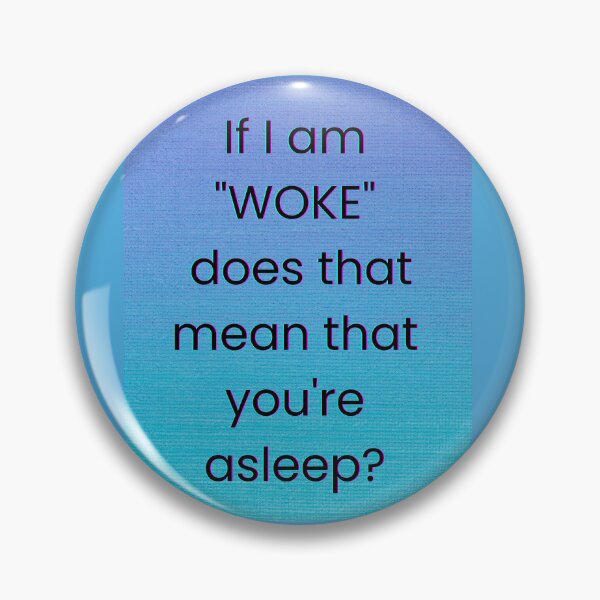 Item preview, If I am "WOKE" does that mean that you're asleep? designed and sold by Sunflower5576.