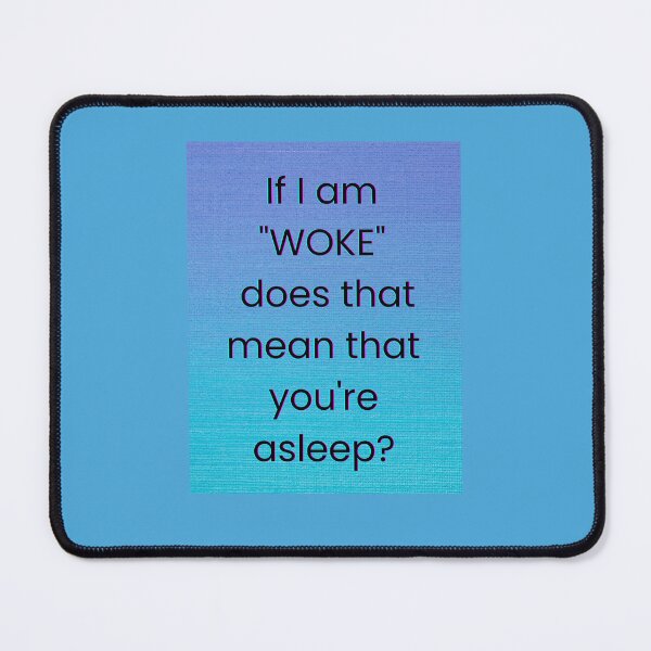 Item preview, If I am "WOKE" does that mean that you're asleep? designed and sold by Sunflower5576.