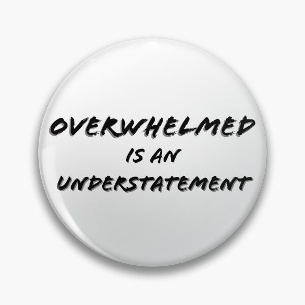 Item preview, Overwhelmed is an Understatement text designed and sold by Louise-Mae.