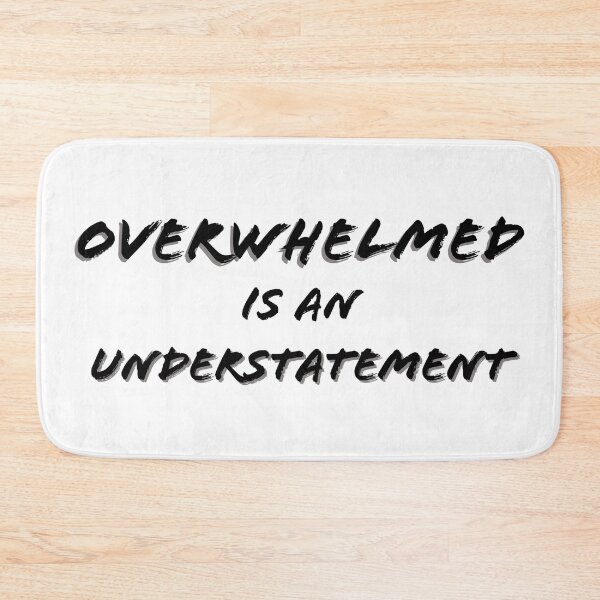 Item preview, Overwhelmed is an Understatement text designed and sold by Louise-Mae.