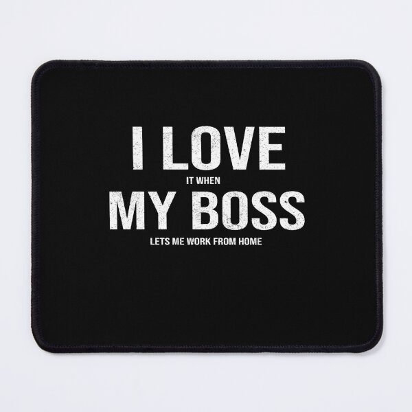 Item preview, I Love It When My Boss Lets Me Work from Home Boss Appreciation designed and sold by CoolCreative.