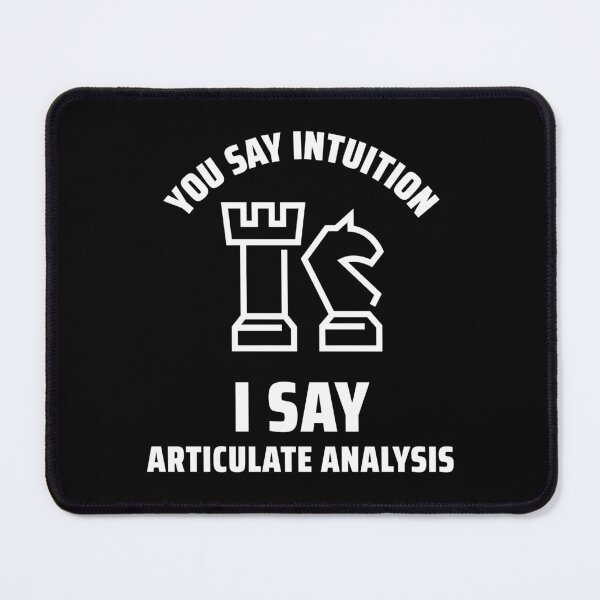 Item preview, You Say Intuition, I Say Articulate Analysis Funny Chess Master Tournament designed and sold by Winter--Flowers.
