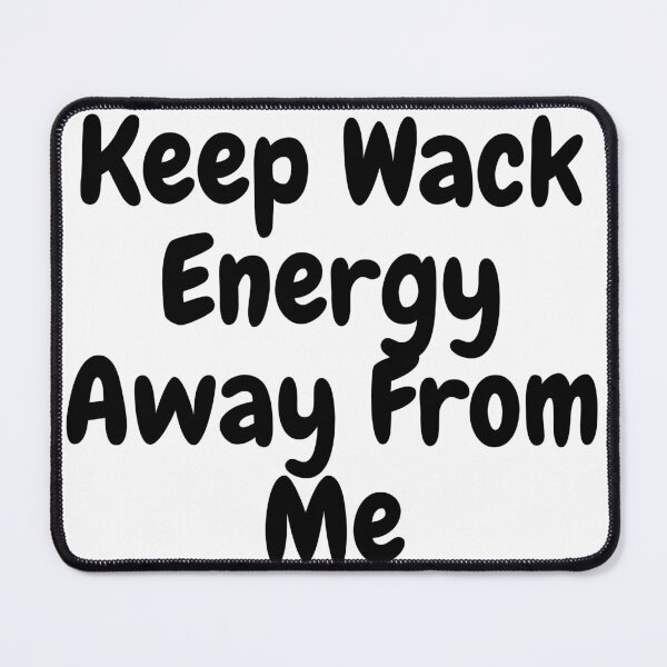 Item preview, Keep Wack Energy Away From Me Humorous Quote designed and sold by tonyram4219.