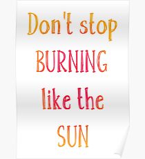 Don't Stop Burning Like The Sun Poster