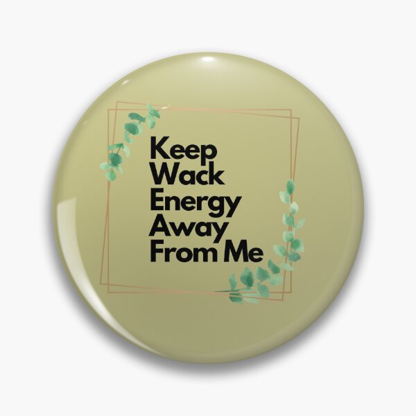 Item preview, Keep Wack Energy Away From Me Refreshing Quote designed and sold by tonyram4219.
