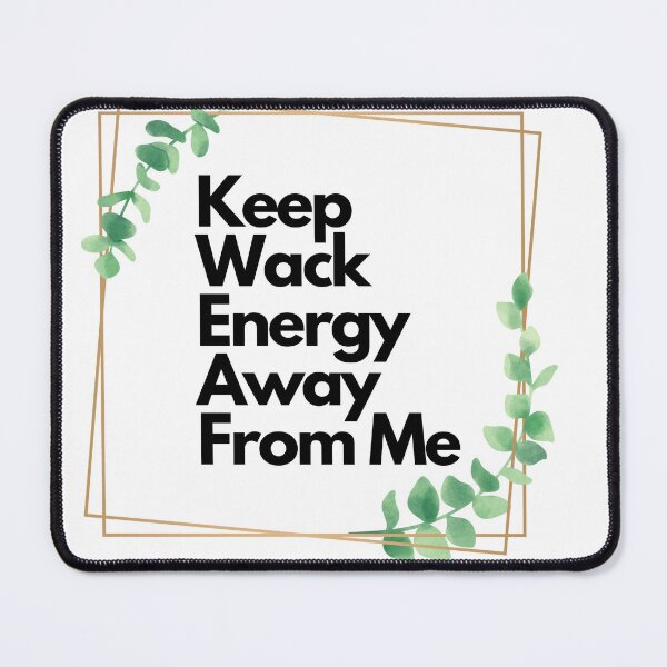 Item preview, Keep Wack Energy Away From Me Refreshing Quote designed and sold by tonyram4219.