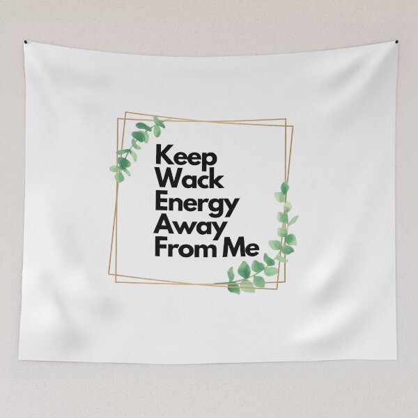 Item preview, Keep Wack Energy Away From Me Refreshing Quote designed and sold by tonyram4219.