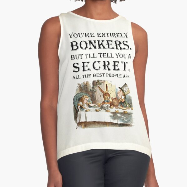 Alice In Wonderland - Tea Party - You're Entirely Bonkers - Quote  Sleeveless Top