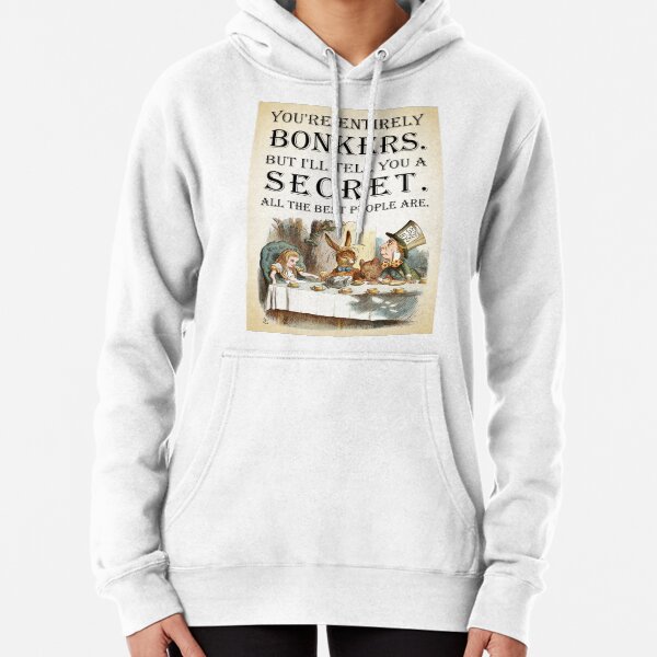 Alice In Wonderland - Tea Party - You're Entirely Bonkers - Quote Pullover Hoodie