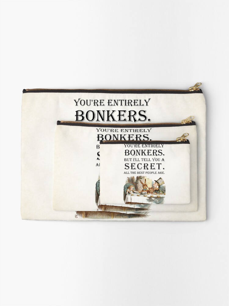 Alternate view of Alice In Wonderland - Tea Party - You're Entirely Bonkers - Quote Zipper Pouch
